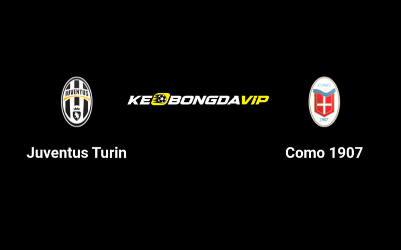 Cập nhật nhận định Juventus vs Como 01h45 ngày 20/08