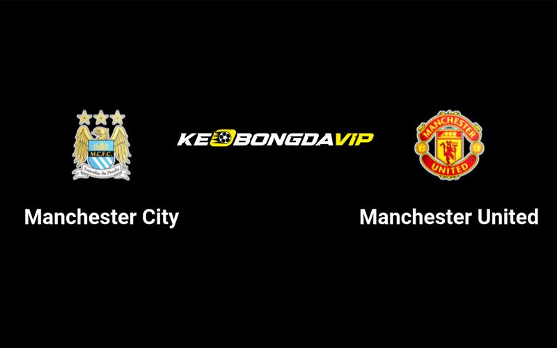 Cập nhật nhận định Man City vs Man United 21h00 ngày 10/08