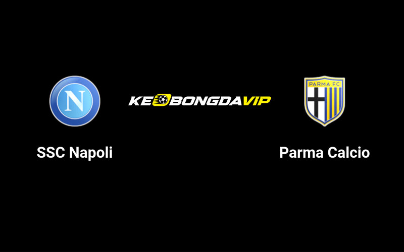 Cập nhật nhận định Napoli vs Parma 01h45 ngày 01/09