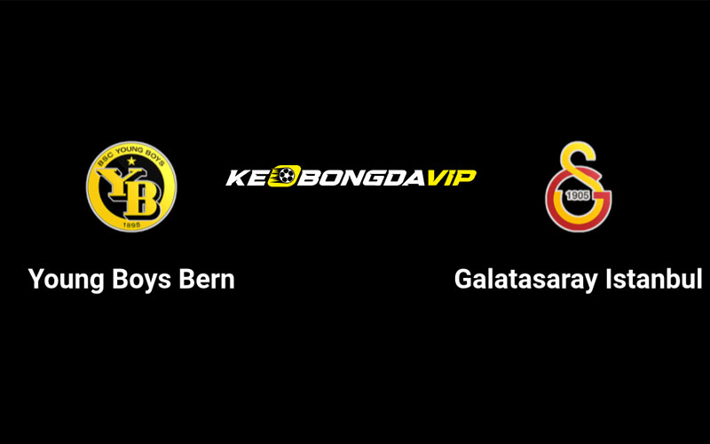 Cập nhật nhận định Young Boys vs Galatasaray 02h00 ngày 22/08