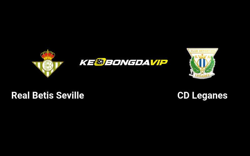 Cập nhật nhận định Betis vs Leganes 02h00 ngày 14/09